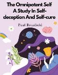 The Omnipotent Self, A Study In Self-deception And Self-cure