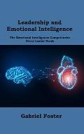 Leadership and Emotional Intelligence: The Emotional Intelligence Competencies Every Leader Needs