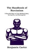 The Handbook of Narcissism: 5 Powerful Ways to Turn Off Narcissists, Sociopaths, and Psychopaths