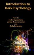 Introduction to Dark Psychology: How to Interpret Facial Expressions, Verbal Communication and Body Language