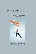 The Art of Persuasion: How to Use the Art of Persuasion in Relationship