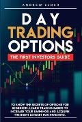 Day Trading Options: The First Investors Guide to Know the Secrets of Options for Beginners. Learn Trading Basics to Increase Your Earnings