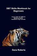 DBT Skills Workbook for Beginners: Easy to Learn DBT Skills for Managing Anxiety, Depression, Anger, and BPD
