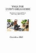 Yoga for Curvy Girls Guide: Easy Beginner's Poses for Women with Curves (With Pictures)