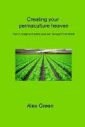 Creating your permaculture heaven: How to design and create your own backyard food forest