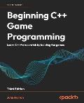 Beginning C++ Game Programming - Third Edition: Learn C++ from scratch by building fun games