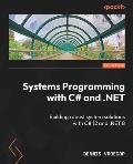 Systems Programming with C# and .NET: Building robust system solutions with C# 12 and .NET 8