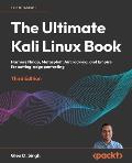 The Ultimate Kali Linux Book - Third Edition: Harness Nmap, Metasploit, Aircrack-ng, and Empire for cutting-edge pentesting