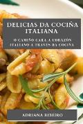 Delicias da Coci?a Italiana: O cami?o cara a coraz?n italiano a trav?s da coci?a