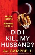 Did I Kill My Husband?: An absolutely gripping and addictive psychological thriller with jaw-dropping twists