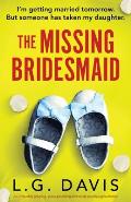 The Missing Bridesmaid: An incredibly gripping, pulse-pounding and twisty psychological thriller