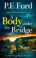 A BODY UNDER THE BRIDGE a gripping Welsh crime mystery full of twists