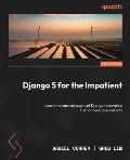 Django 5 for the Impatient - Second Edition: Learn the core concepts of Django to develop Python web applications