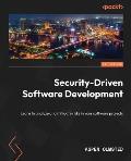 Security-Driven Software Development: Learn to analyze and mitigate risks in your software projects