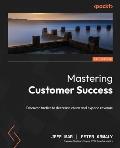 Mastering Customer Success: Discover tactics to decrease churn and expand revenue