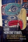 Good Medicine Stories: Literary and Critical Explorations of Settler-Colonial Trauma, the Canadian Trc, and Indigenous Resurgence