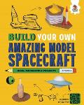 Build Your Own Amazing Model Spacecraft