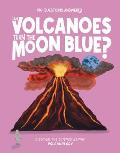 Can Volcanoes Turn the Moon Blue?: Discover the Science Behind Volcanology