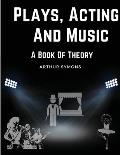 Plays, Acting And Music: A Book Of Theory