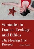 Somatics in Dance, Ecology, and Ethics: The Flowing Live Present