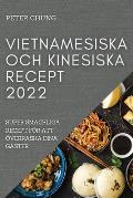 Vietnamesiska Och Kinesiska Recept 2022: Super Sm?ckliga Recept F?r Att ?verraska Dina G?ster