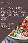 Cele Mai Bune ReȚete Ale Mele Mediteraneene 2022: ReȚete Deliciose Pentru A-Ți Surprimi Oaspitii