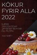 K?kur Fyrir Alla 2022: Super Brag?g??ar Uppskriftir Fyrir ?ll Tilefni