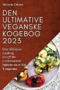 Den ultimative veganske kogebog 2023: Over 100 l?kre sunde og smagfulde plantebaserede m?ltider, der er 100 % veganske