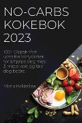No-Carbs Kokebok 2023: 100+ Oppskrifter uten karbohydrater for ? hjelpe deg med ? miste vekt og f?le deg bedre