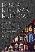 Resep Minuman Rum 2023: Cobalah Resep Minuman Rum untuk Menikmati Minuman yang Menyegarkan