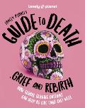 Lonely Planet Lonely Planets Guide to Death Grief & Rebirth 1