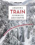Lonely Planet Amazing Train Journeys 2nd edition