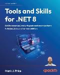 Tools and Skills for .NET 8: Get the career you want with good practices and patterns to design, debug, and test your solutions