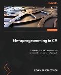 Metaprogramming in C#: Automate your .NET development and simplify overcomplicated code