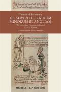 Thomas of Eccleston's de Adventu Fratrum Minorum in Angliam [The Arrival of the Franciscans in England], 1224-C.1257/8: Commentary and Analysis