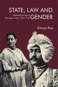 State, Law and Gender: Debating the Age of Marriage in India, 1872-1978