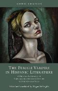 The Female Vampire in Hispanic Literature: A Critical Anthology of Turn of the 20th Century Gothic-Inspired Tales