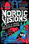 Nordic Visions The Best of Nordic Speculative Fiction