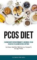 Pcos Diet: Discover How To Reverse Prediabetes And Reduce Insulin Resistance To Eliminating PCOS Symptoms (No-Stress Meal Plan Wi