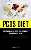 Pcos Diet: The Definitive Guide To Reduce Insulin Resistance And Restore Your Fertility (How To Eat To Control Pcos Naturally For
