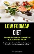 Low Fodmap Diet: Low Fodmap Diet Plan & Recipes Cookbook To Get Ibs Relief And Improve Digestions (Easy And Quick Recipes To Alleviate