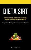 Dieta Sirt: Come puoi perdere peso, bruciare i grassi e sentirti meglio in generale seguendo un semplice piano alimentare (Una gui