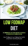 Low Fodmap Diet: This Cookbook Will Assist You In Locating The IBS Cure And Alleviating Digestive Disorder Symptoms (How To Begin A Low