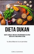 Dieta Dukan: Recetas sencillas y deliciosas para preparar en casa para adelgazar y estar siempre en forma (La dieta dukan es rica e