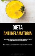 Dieta Antiinflamatoria: Los principiantes pueden cocinar de manera m?s saludable y estimular su sistema inmunol?gico con sabores curativos (Pl