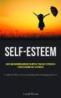 Self-Esteem: Many Are Numerous Methods To Improve Your Self-esteem And Achieve Lifelong Self-Confidence (A Guide To CBT And Positiv