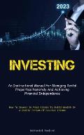 Investing: An Instructional Manual For Managing Rental Properties Remotely And Achieving Financial Independence (How To Invest In