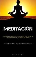 Meditaci?n: Ejercicios y meditaci?n para ayudarte a mantener la concentraci?n y la mente en calma (La meditaci?n y el arte desanan