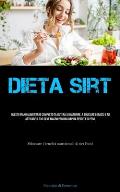 Dieta Sirt: Questo piano alimentare completo ti aiuter? a dimagrire, a bruciare i grassi e ad attivare il tuo gene magro per una r