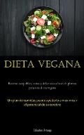 Dieta Vegana: Recetas asequibles, sanas y deliciosas a base de plantas para una dieta vegana (Un plan de comidas puede ayudarlo a ma